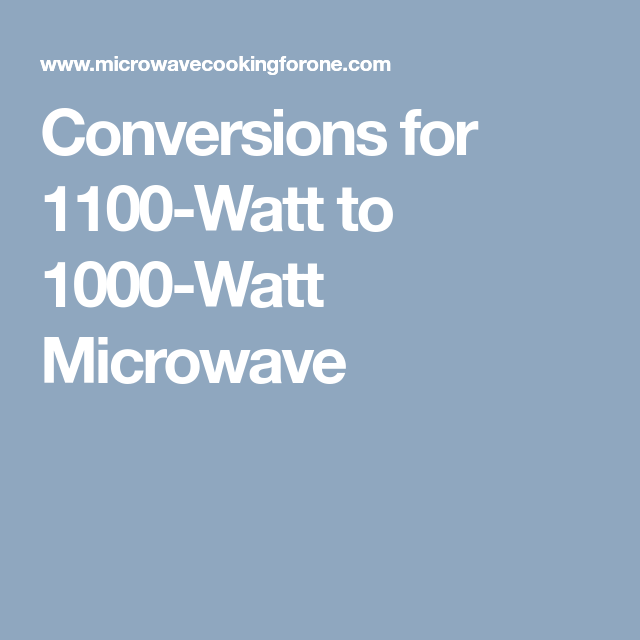 Conversions For 1100 Watt To 1000 Watt Microwave 700 Watt Microwave