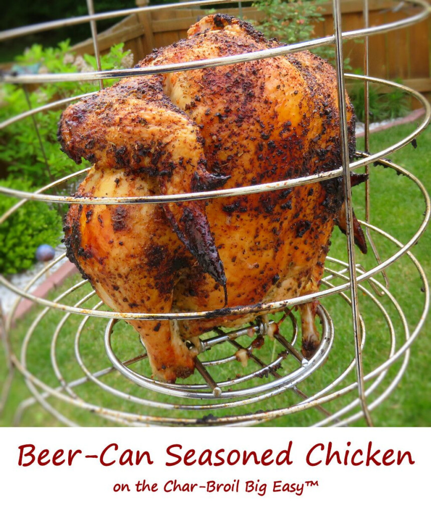 I m A Big Fan Of Making Beer Can Chicken On My Char Broil Big Easy 