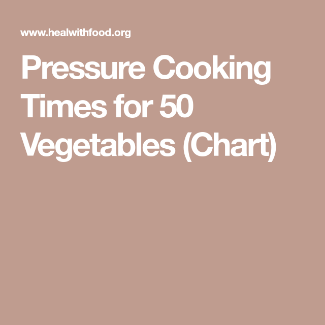 Pressure Cooking Times For 50 Vegetables Chart Electric Pressure 